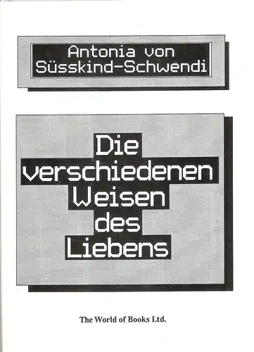 Süsskind-Schwendi, Antonia von: Die verschiedenen Weisen des Liebens. 