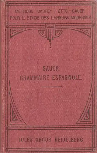 (Ohne Autor): Sauer, Carl Marquard. Grammaire espagnole. (Methode Gaspey-Otto-Sauer). 