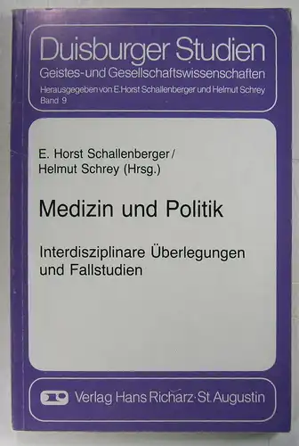 Schallenberger, E. Horst / Helmut Schrey (Hg.): Medizin und Politik. Interdisziplinäre Überlegungen und Fallstudien. (Duisburger Studien, Band 9). 