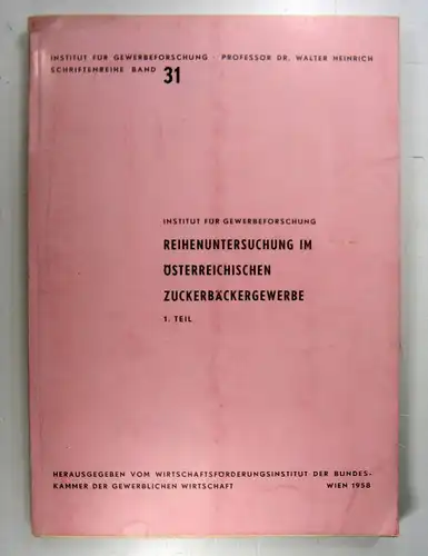 Heinrich, Walter: Reihenuntersuchung im österreichischen Zuckerbäckergewerbe. 1. Teil + 2. TeilRationalisierungsaktion im österreichischen Bäckergewerbe. (Institut für Gewerbeforschung, Schriftenreihe, Bände 31, 1. + 2. Teil+ 52). 