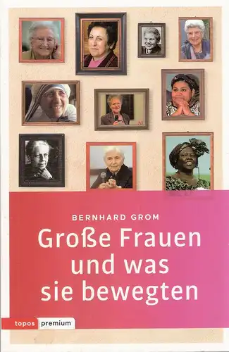 Grom, Bernhard: Große Frauen und was sie bewegten : 17 Porträts. 