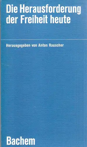 Rauscher, Anton: Die Herausforderung der Freiheit heute. 