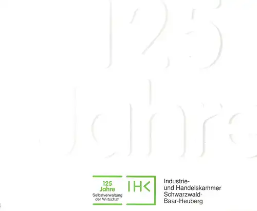 Kubach, Rudolf (Hrsg.): Dokumentation zum 125jährigen Jubiläum der Industrie- und Handelskammer Schwarzwald-Baar-Heuberg. 