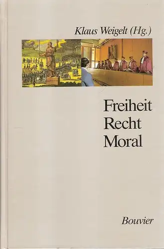 Weigelt, Klaus (Hrsg.): Freiheit - Recht - Moral. (mit Beitr. von Manfred Hättich ...). 