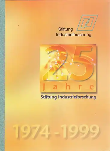 Stiftung Industrieforschung / Wolfgang Lerch (Hrsg.): 25 Jahre Stiftung Industrieforschung ; (1974 - 1999). 