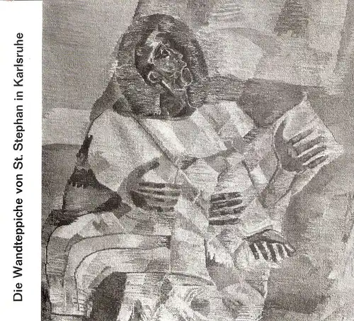 Pfarrei St. Stephan, Karlsruhe (Hrsg.): Die Wandteppiche von St Stephan in Karlsruhe. 