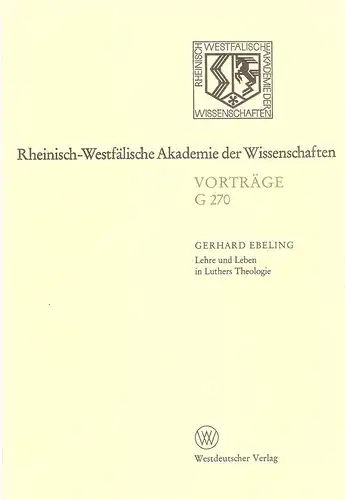 Ebeling, Gerhard: Lehre und Leben in Luthers Theologie. (Rheinisch-Westfälische Akademie der Wissenschaften: Vorträge / G / Geisteswissenschaften ; G270). 