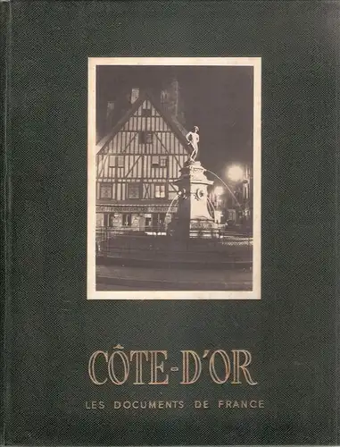 Jean-Andre Gallot / Marcel Roclore / Raymond Haas-Picard: La Cote-d'Or. Aspect geographique, historique, touristique, economique et administratif du departement. (Les documents de France). 