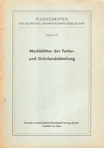 (Ohne Autor): Merkblätter der Futter- und Grünlandabteilung. (Flugschriften der D[eutschen] L[andwirtschafts-] G[esellschaft] ; Bd 28). 