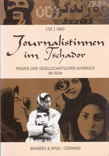 Abid, Lise J: Journalistinnen im Tschador. Frauen und gesellschaftlicher Aufbruch im Iran. 