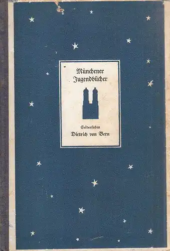 Seidenfaden, Theodor (Verf.) / Prestel, Josef (Illustr.): Dietrich von Bern, König der Goten. Ein Heldenlied. (Münchener Jugendbücher ; Bd. 13). 