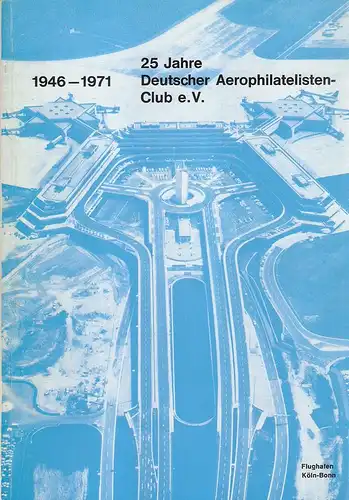 Deutscher Aero-Philatelisten-Club (Hrsg.): Vom Ballon bis zur Rakete : Luftpostausstellung; (1946 - 1971; 25 Jahre Deutscher Aerophilatelisten- Club e. V.). 