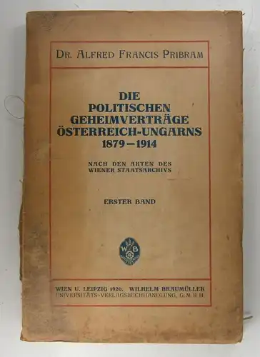 Pribram, Alfred Franzis (Hg.): Die politischen Geheimverträge Österreichs-Ungarns 1879-1914. Nach den Akten des Wiener Staatsarchivs. 