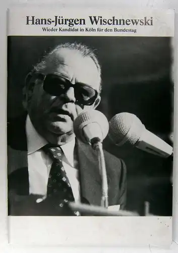 SPD Unterbezirk Köln (Hg.): Hans-Jürgen Wischnewski. Wieder Kandidat in Köln für den Bundestag. 