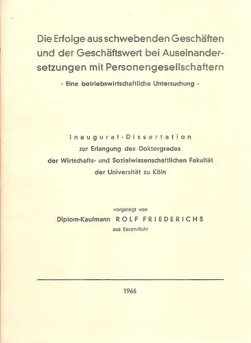 Friederichs, Rolf: Die Erfolge aus schwebenden Geschäften und der Geschäftswert bei Auseinandersetzungen mit Personengesellschaften. Eine betriebswirtschaftl. Untersuchung. 