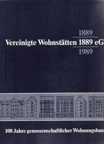 Schlier, Jutta: Vereinigte Wohnstätten 1889 eG : 1889 - 1989 ; 100 Jahre genossenschaftlicher Wohnungsbau. 