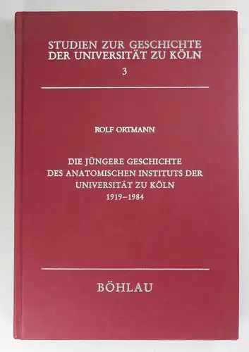 Ortmann, Rolf: Die jüngere Geschichte des Anatomischen Instituts der Universität zu Köln 1919-1984. 65 Jahre in bewegter Zeit. (Studien zur Geschichte der Universität zu Köln, Band 3). 