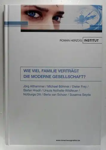 Althammer, Jörg u.a: Wie viel Familie verträgt die moderne Gesellschaft? (Michael Böhmer, Dieter Frey, Stefan Hradil, Ursula Nothelle-Wildfeuer, Notburga Ott, Berta van Schoor, Susanne Seyda). 