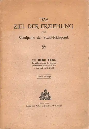 Seidel, Robert: Das Ziel der Erziehung vom Standpunkt der Sozial-Pädagogik. 