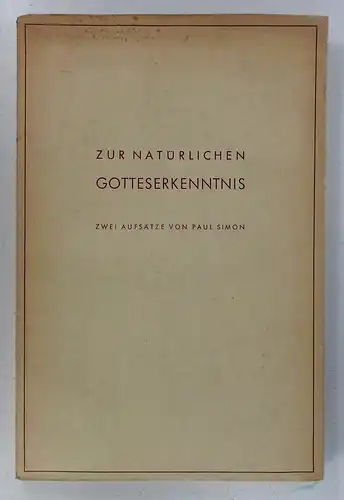 Simon, Paul: Zur natürlichen Gotteserkenntnis. Zwei Aufsätze von Paul Simon. 