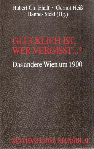Ehalt, Hubert Christian (Hrsg.): Glücklich ist, wer vergisst ...? Das andere Wien um 1900. (Kulturstudien ; Bd. 6). 