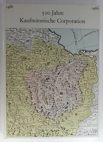 Leuenberger, Hans Rudolf: 500 Jahre Kaufmännische Corporation St. Gallen. 1466-1966. 