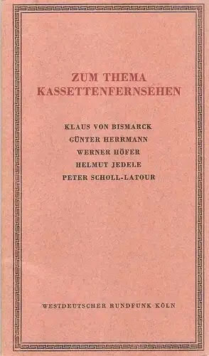 Bismarck, Klaus von (Mitw.): Zum Thema Kassettenfernsehen. (Referate am 17. Dez. 1970 in Köln vor d. Mitgliedern d. Rundfunkrats, des Verwaltungsrats u.d. Programmbeirats d. WDR). 
