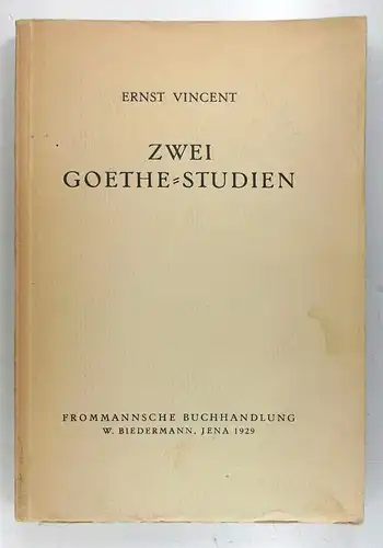 Vincent, Ernst: Zwei Goethe-Studien. 