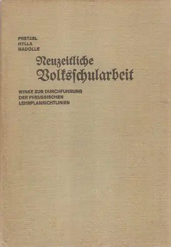 Pretzel, Carl L. A. (u.a.): Neuzeitliche Volksschularbeit. Winke zur Durchführung d. preußischen Lehrplanrichtlinien. 