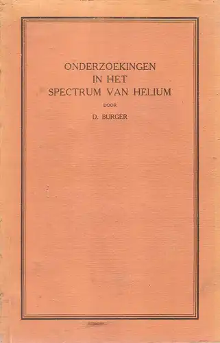 Burger, Dionys: Onderzoekingen in het spectrum van helium. (Dissertation). 
