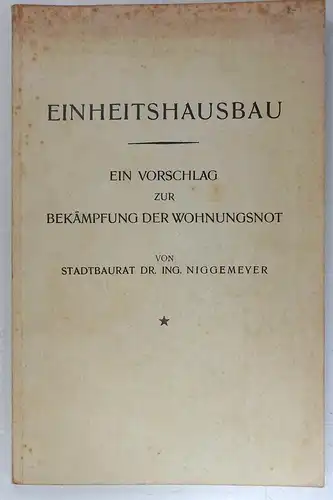Niggemeyer, Robert: Einheitshausbau. Ein Vorschlag zur Bekämpfung der Wohnungsnot. 