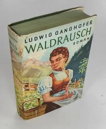 Ganghofer, Ludwig: Waldrausch. Roman. Vollständige Originalausgabe. Die zwei Bücher in einem Bande. 