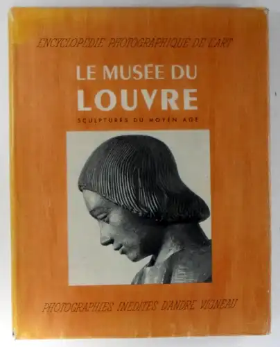 Aubert, Marcel: Encyclopédie photographique de l'Art. The photographic Encycopaedia of Art. Sculptures du Moyen Age. Notices par Michèle Beaulieu. Photographies inédites par André Vigneau. (Le Musée du Louvre). 