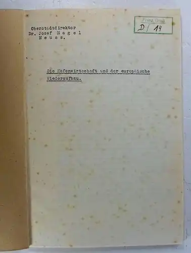 Nagel, Josef: Die Hafenwirtschaft und der europäische Wiederaufbau. Vortrag, gehalten am 24. Mai 1949 auf dem Duisburger Hafentag. 