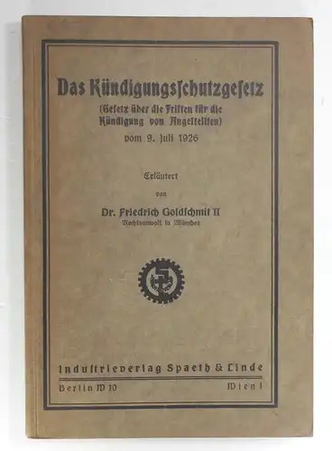 Goldschmit, Friedrich: Das Kündigungsschutzgesetz (Gesetz über die Fristen für die Kündigung von Angestellten) vom 9. Juli 1926. 