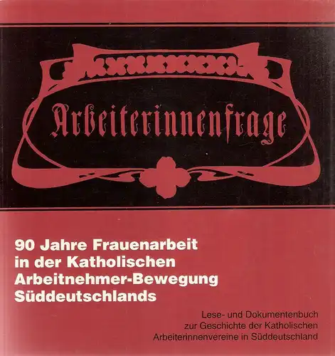 Meister, Monika (Hrsg): Arbeiterinnenfrage. 90 Jahre Frauenarbeit in der Katholischen Arbeitnehmer-Bewegung Süddeutschlands ; Lese- und Dokumentenbuch zur Geschichte der katholischen Arbeiterinnenvereine in Süddeutschland. 