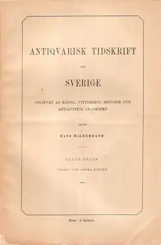 Hildebrand, Emil (Hrsg.): Antiquarisk Tidskrift för Sverige; utgifven af kongl. vitterhets, historie och antiquitets akademien. Del.11, Nr.1,2. 