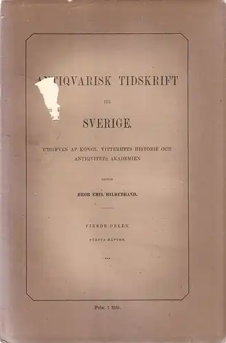 Hildebrand, Emil (Hrsg.): Antiquarisk Tidskrift för Sverige; utgifven af kongl. vitterhets, historie och antiquitets akademien. Del.4, Nr.1. 