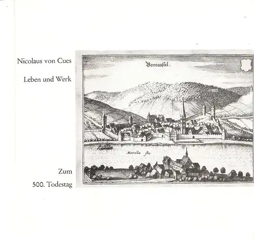 Horberth, Katharina (Bearb.) / Nikolaus : Nicolaus von Cues ; Leben und Werk ; zum 500. Todestag ; aus den Beständen der Stadtbibliothek Koblenz. (Veröffentlichungen der Stadtbibliothek Koblenz ; 3). 