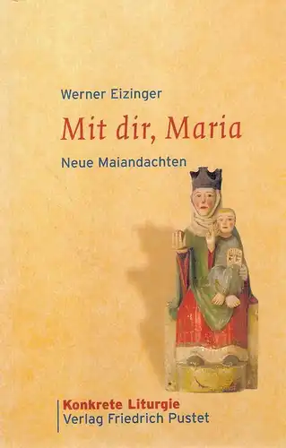Eizinger, Werner: Mit dir, Maria. Neue Maiandachten. 