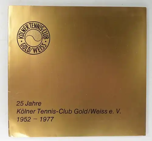 Kölner Tennis-Club (Hg.): 25 Jahre Kölner Tennis-Club Gold/Weiss e. V. 1952-1977. 
