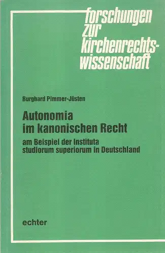 Pimmer-Jüsten, Burghard: Autonomia im kanonischen Recht am Beispiel der Instituta studiorum superiorum in Deutschland. (Forschungen zur Kirchenrechtswissenschaft ; Bd. 24). 