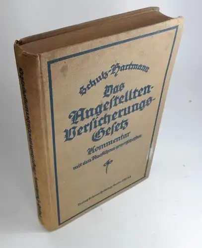 Schulz, H. / Hartmann, Otto K: Das Angestelltenversicherungsgesetz vom 28. Mai 1924 mit der Beitragsordnung vom 21. November 1924 und den sonstigen Ausführungsbestimmungen. Kommentar. 