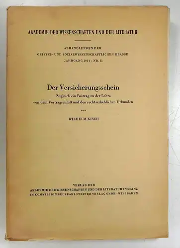 Kisch, Wilhelm: Der Versicherungsschein. Zugleich ein Beitrag zu der Lehre von dem Vertragsschluß und den rechtserheblichen Urkunden. (1951, 13). 