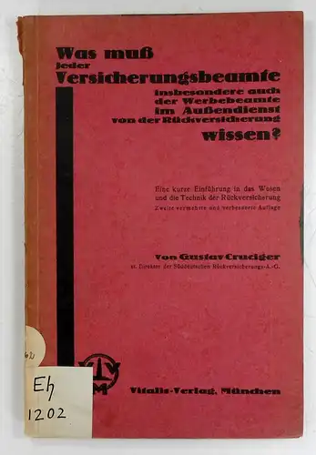 Cruciger, Gustav: Was muß jeder Versicherungsbeamte insbesondere auch der Werbebeamte im Außendienst von der Rückversicherung wissen? Eine kurze Einführung in das Wesen und die Technik.. 