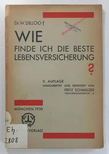 Dilloo, W[ilhelm]: Wie finde ich die beste Lebensversicherung? II. Auflage umgearbeitet und erweitert von Fritz Schmelzer. 