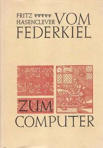 Hasenclever, Fritz: Vom Federkiel zum Computer. Plaudereien z. Geschichte d. graph. Welt vom Altertum bis z. Gegenwart. 