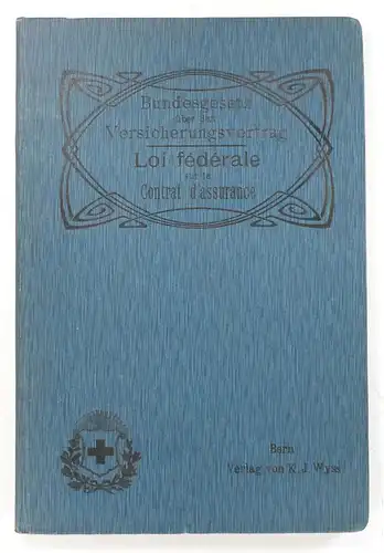 Die Bundesversammlung der schweizerischen Eidgenossenschaft: Bundesgesetz über den Versicherungsvertrag (vom 2. April 1908). Loi Federale sur le Contrat d'Assurance (do 2 Avril 1908). 