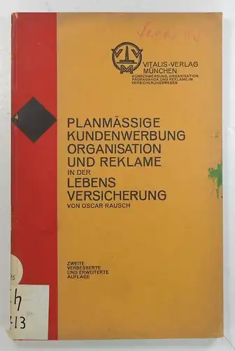 Rausch, Oscar: Planmäßige Kundenwerbung, Organisation und Reklame in der Lebensversicherung. (Versicherungs-Erfolgs Bibliothek, Band I: 3. Lieferung). 