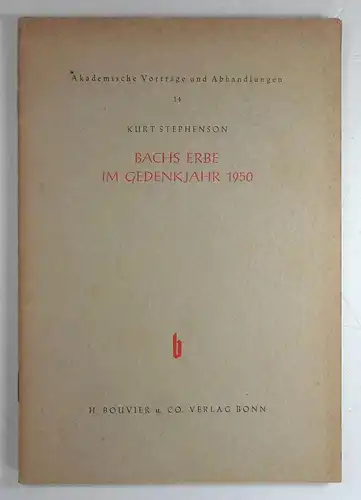 Stephenson, Kurt: Bachs Erbe im Gedenkjahr 1950. (Akademische Vorträge und Abhandlungen, 14). 